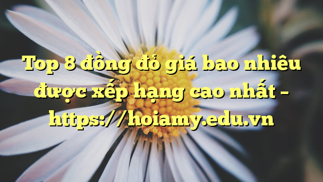 Top 8 Đồng Đỏ Giá Bao Nhiêu Được Xếp Hạng Cao Nhất – Https://Hoiamy.edu.vn